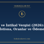 Veraset ve İntikal Vergisi (2026): Beyan, İstisna, Oranlar v