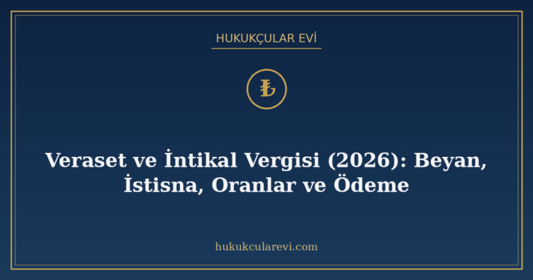 Veraset ve İntikal Vergisi (2026): Beyan, İstisna, Oranlar v
