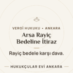 ARSA RAYİÇ BEDELLERİNE KARŞI AÇILACAK DAVALAR VE HUKUKİ ÇERÇEVE — Hukukçular Evi Ankara