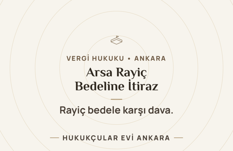 ARSA RAYİÇ BEDELLERİNE KARŞI AÇILACAK DAVALAR VE HUKUKİ ÇERÇEVE — Hukukçular Evi Ankara