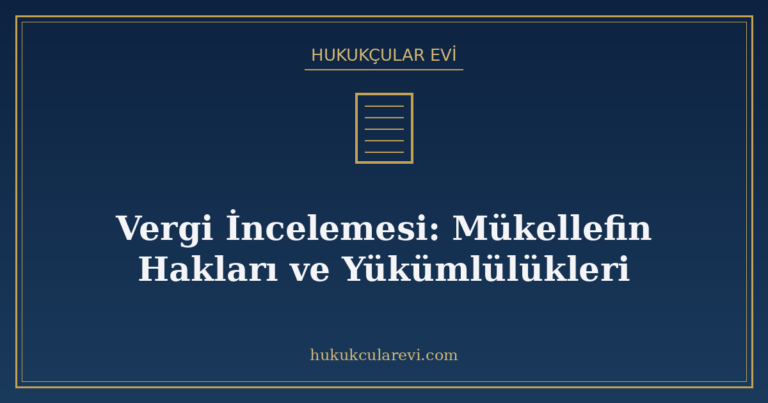 Vergi İncelemesi: Mükellefin Hakları ve Yükümlülükleri