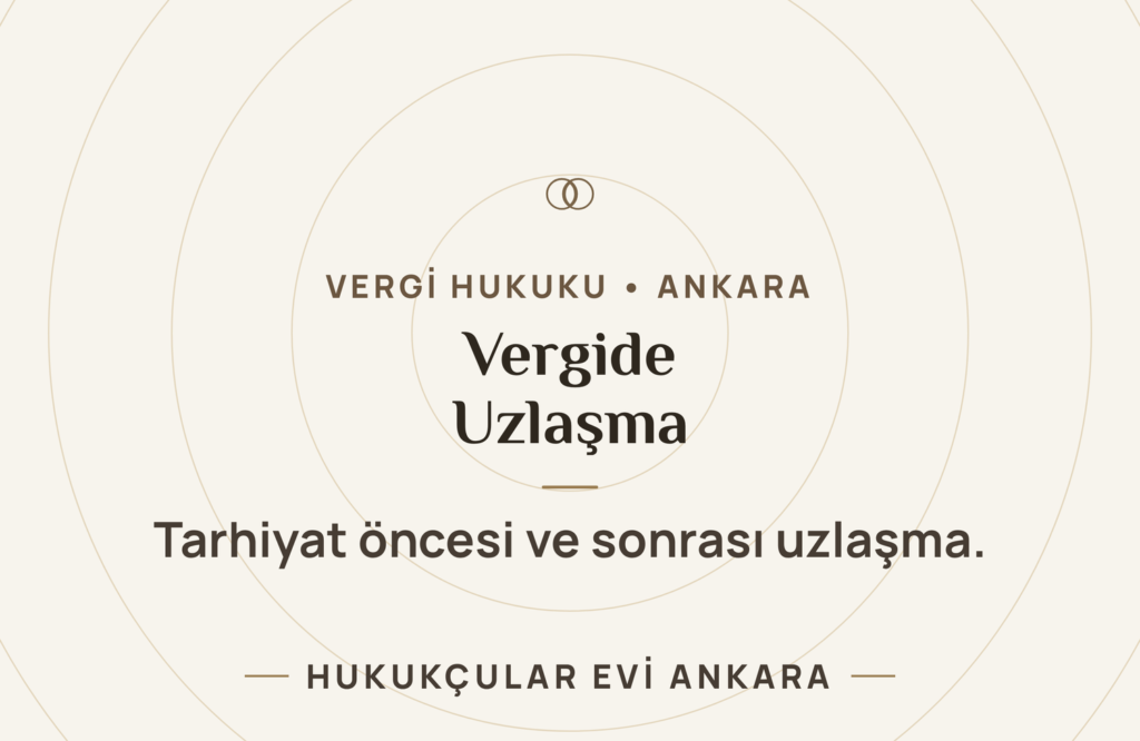 Vergide Uzlaşma: Tarhiyat Öncesi ve Tarhiyat Sonrası Vergide Uzlaşma: Tarhiyat Öncesi ve Tarhiyat Sonrası