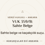 Vergi Usul Kanunu m. VUK 359/B Kapsamında Sahte Belge Suçları — Hukukçular Evi Ankara