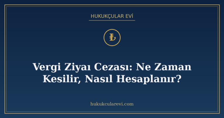 Vergi Ziyaı Cezası: Ne Zaman Kesilir, Nasıl Hesaplanır?