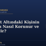 Vesayet Altındaki Kişinin Malları Nasıl Korunur ve Yönetilir?