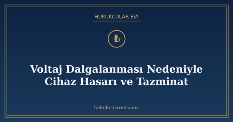 Voltaj Dalgalanması Nedeniyle Cihaz Hasarı ve Tazminat