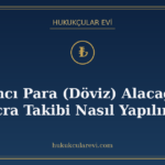 Yabancı Para (Döviz) Alacağında İcra Takibi Nasıl Yapılır?