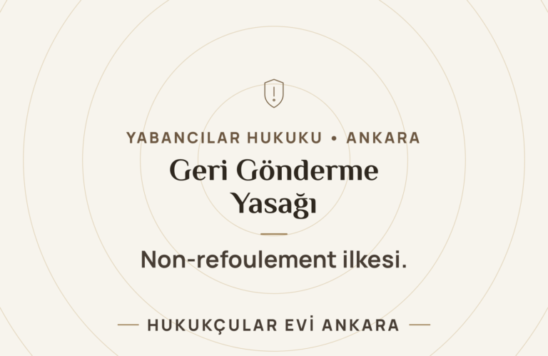 Geri Gönderme Yasağı ve Uygulanabilirliği (YUKK) — Hukukçular Evi Ankara