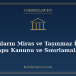 Yabancıların Miras ve Taşınmaz İntikali: Tapu Kanunu ve Sını