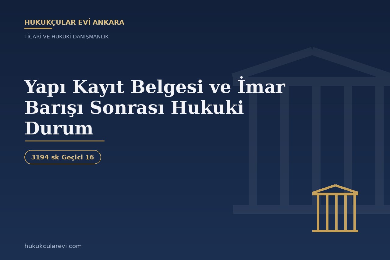 Yapı Kayıt Belgesi ve İmar Barışı Sonrası Hukuki Durum
