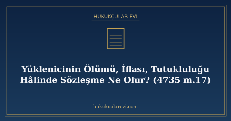 Yüklenicinin Ölümü, İflası, Tutukluluğu Hâlinde Sözleşme Ne