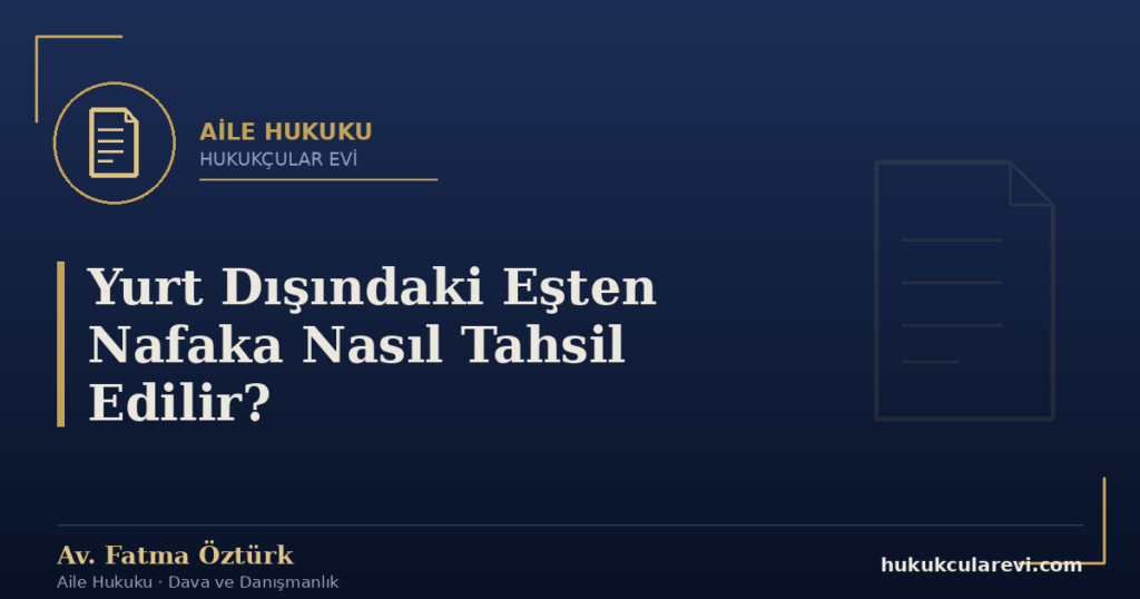 Yurt Dışındaki Eşten Nafaka Nasıl Tahsil Edilir?