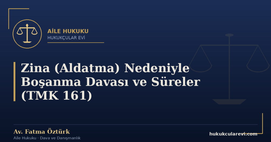 Zina (Aldatma) Nedeniyle Boşanma Davası ve Süreler (TMK 161)