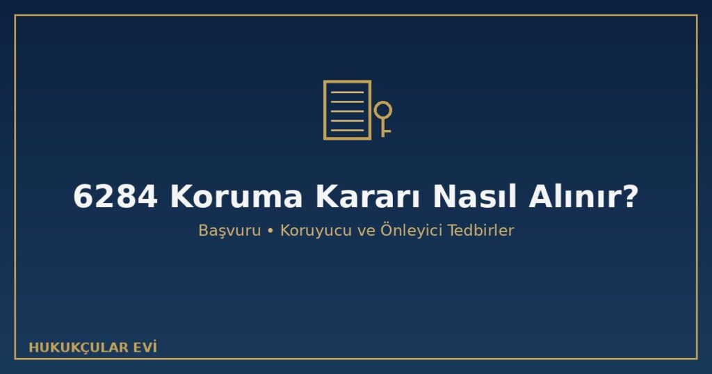 6284 Sayılı Kanun Kapsamında Koruma Kararı Nasıl Alınır? 6284 Sayılı Kanun Kapsamında Koruma Kararı Nasıl Alınır?