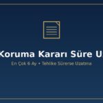 6284 koruma kararının süresi dolmadan uzatma nasıl istenir en çok 6 ay kendiliğinden sona erer aile mahkemesi dilekçe tehlike devamı beyan esaslı