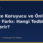 6284'te Koruyucu ve Önleyici Tedbir Farkı: Hangi Tedbiri Kim Verir?