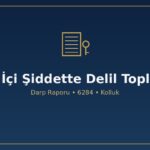 Aile içi şiddet davasında delil nasıl toplanır darp raporu adli rapor 6284 tedbir kararı kolluk tutanağı tanık psikolojik ekonomik şiddet