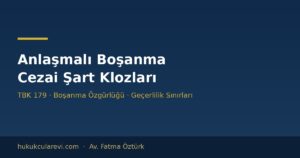 Anlaşmalı Boşanma Protokolünde Cezai Şart Klozları Geçerli mi? (TBK 179 Kapsamı)