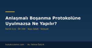 Anlaşmalı Boşanma Protokolüne Uyulmazsa Ne Yapılır? Protokolün İcrası ve Yaptırımlar