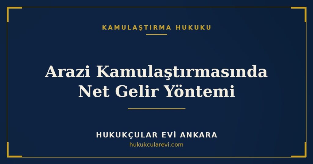 Arazi (Tarım) Kamulaştırmasında Net Gelir Yöntemi (2942 m.11/1-f) Arazi (Tarım) Kamulaştırmasında Net Gelir Yöntemi (2942 m.11/1-f)