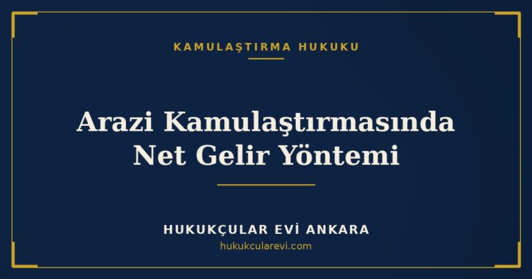 Arazi Kamulaştırmasında Net Gelir Yöntemi — Hukukçular Evi Ankara