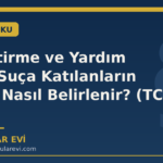 Azmettirme ve Yardım Etme: Suça Katılanların Cezası Nasıl Belirlenir? (TCK 38-39)