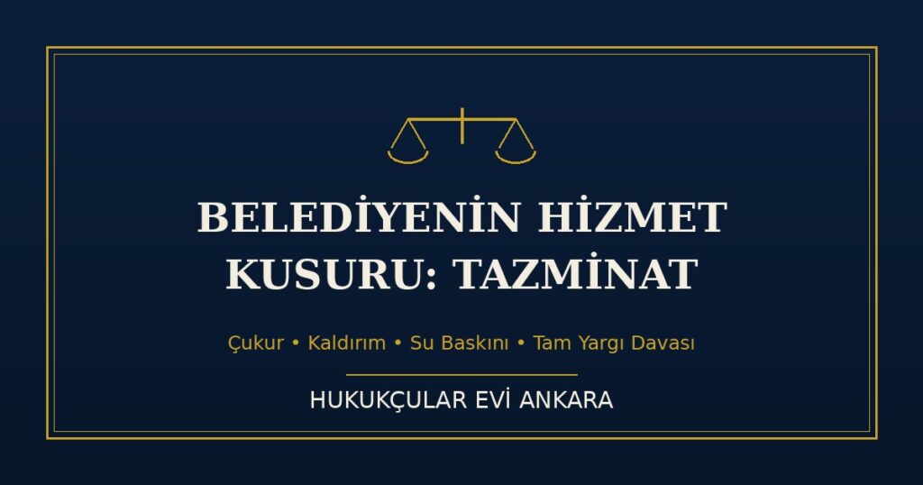 Belediyenin Hizmet Kusuru: Çukur, Kaldırım ve Su Baskınında Tazminat Belediyenin Hizmet Kusuru: Çukur, Kaldırım ve Su Baskınında Tazminat