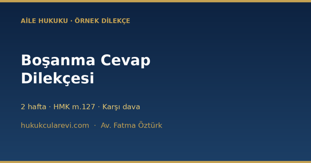 Boşanma Davasına Cevap Dilekçesi Örneği (2026) — 2 Hafta Boşanma Davasına Cevap Dilekçesi Örneği (2026) — 2 Hafta