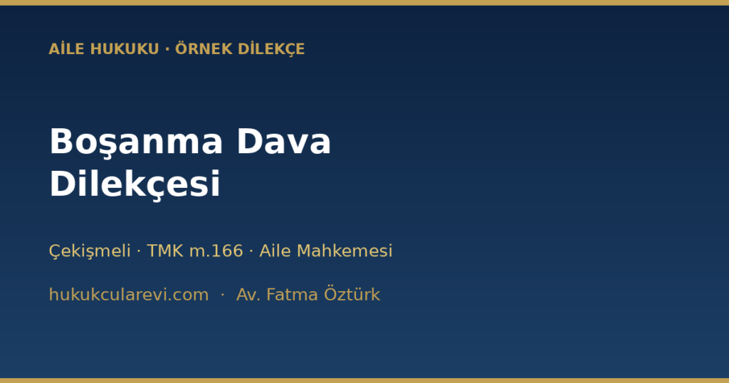 Boşanma Dava Dilekçesi Örneği (2026) — Çekişmeli Boşanma Boşanma Dava Dilekçesi Örneği (2026) — Çekişmeli Boşanma