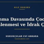 Boşanma Davasında Çocuğun Dinlenmesi ve İdrak Çağı — Hukukçular Evi Ankara