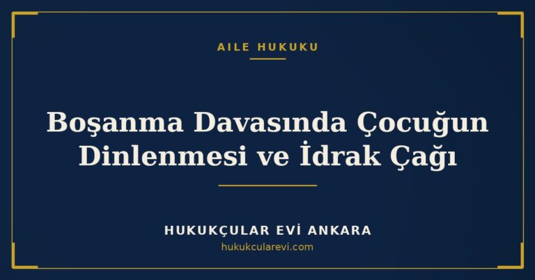 Boşanma Davasında Çocuğun Dinlenmesi ve İdrak Çağı — Hukukçular Evi Ankara