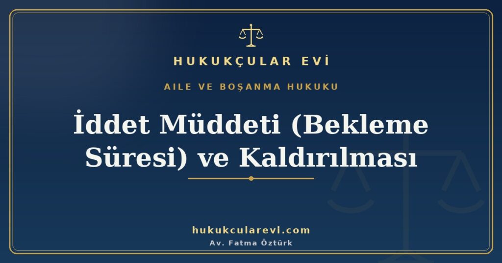 Boşanmadan Sonra Kadın İçin Bekleme Süresi (İddet Müddeti) ve Kaldırılması Boşanmadan Sonra Kadın İçin Bekleme Süresi (İddet Müddeti) ve Kaldırılması
