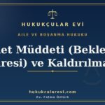 bosanma sonrasi kadin icin bekleme suresi iddet muddeti