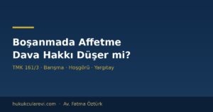 Boşanmada Affetme: Affedilen Kusur Boşanma Sebebi Olmaktan Çıkar mı? (Yargıtay Kriterleri)