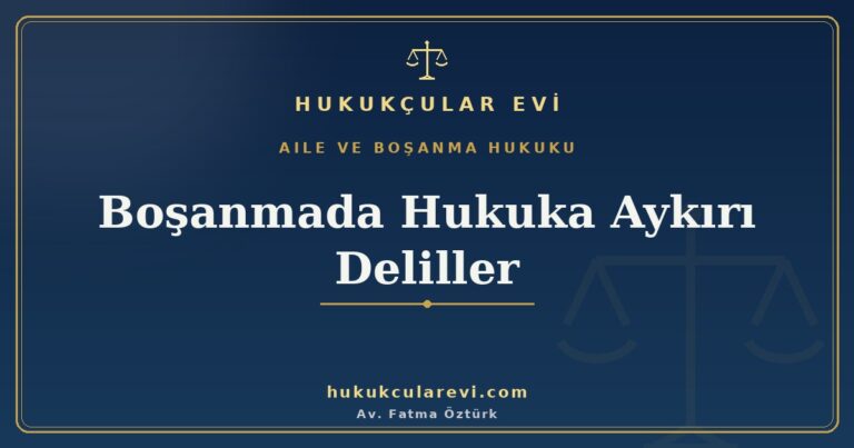 bosanmada hukuka aykiri deliller hangi kayitlar gecersiz