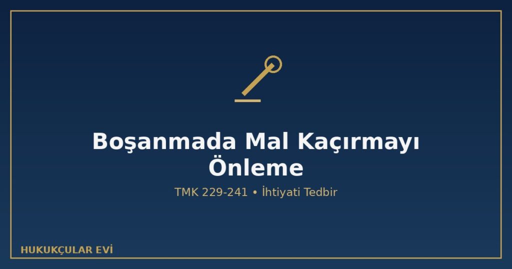 Boşanma Davası Sırasında Eşin Mal Kaçırmasını Önleme Yolları Boşanma Davası Sırasında Eşin Mal Kaçırmasını Önleme Yolları