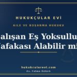 calisan es yoksulluk nafakasi alabilir mi asgari ucret