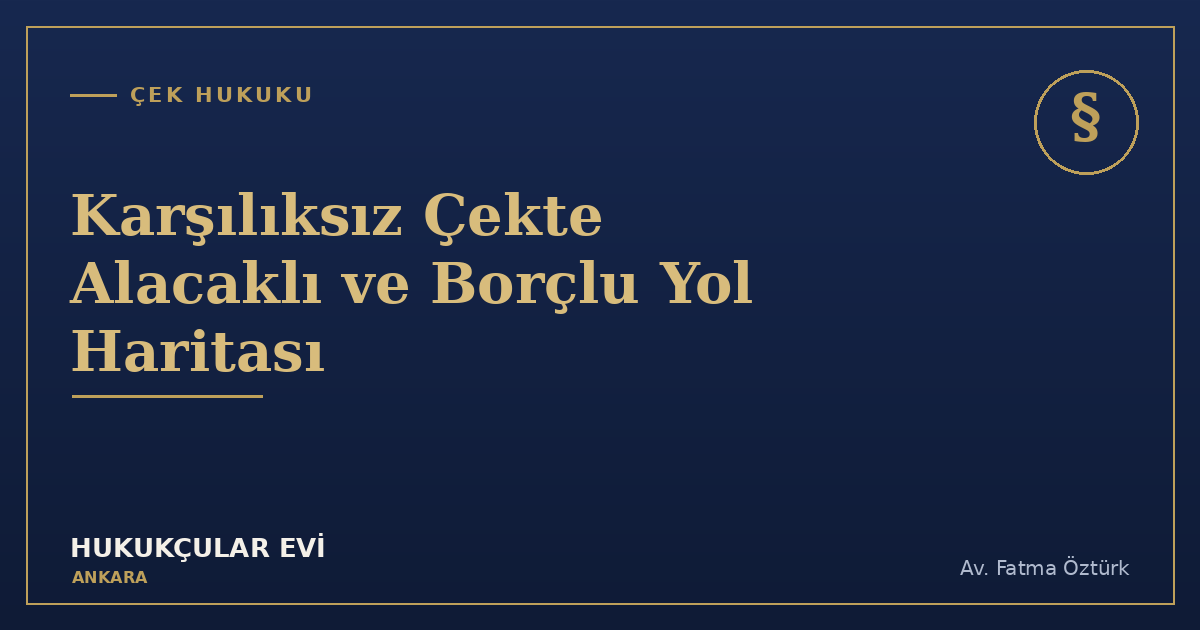 Karşılıksız Çek: Alacaklı ve Borçlu Açısından Yol Haritası