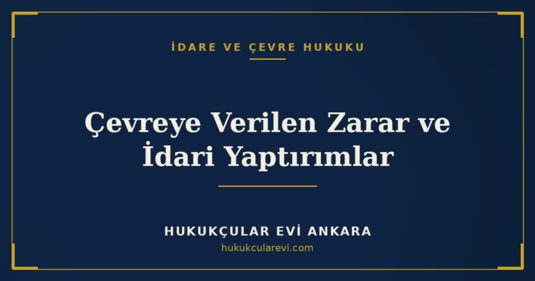 Çevreye Verilen Zarar ve İdari Yaptırımlar — Hukukçular Evi Ankara