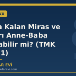 Çocuğa Kalan Miras ve Paraları Anne-Baba Kullanabilir mi? (TMK 352-361)