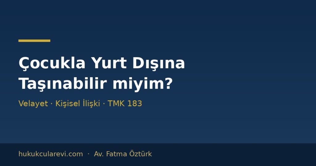 Velayet Sahibi Ebeveyn Çocukla Yurt Dışına Taşınabilir mi? Velayet Sahibi Ebeveyn Çocukla Yurt Dışına Taşınabilir mi?