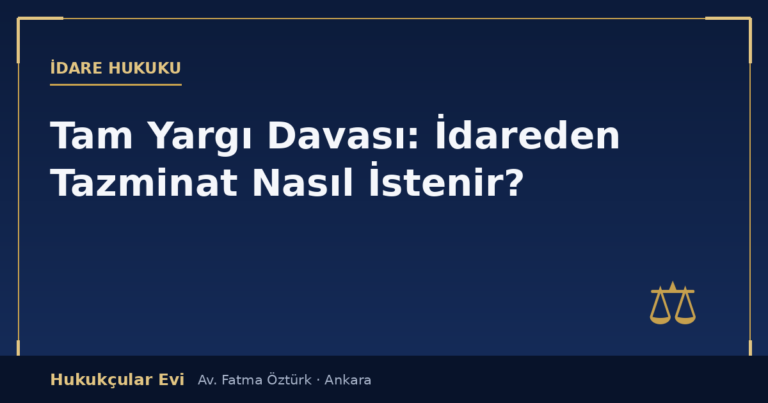 Tam Yargı Davası: İdareden Tazminat Nasıl İstenir? (İYUK m.12-13)