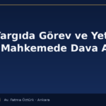 İdari Yargıda Görev ve Yetki: Hangi Mahkemede Dava Açılır?