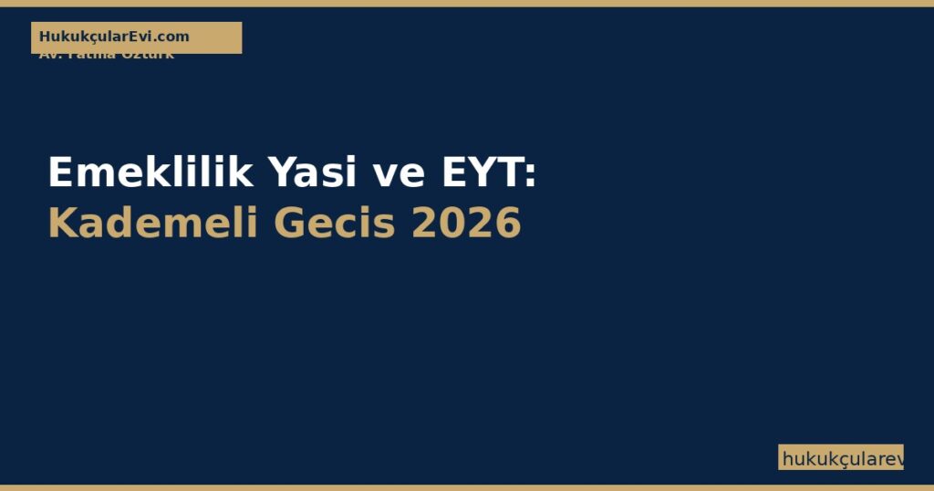 Emeklilik Yasi ve EYT (5510 m.28, 7438 SK): Kademeli Gecis 2026 Emeklilik Yasi ve EYT (5510 m.28, 7438 SK): Kademeli Gecis 2026