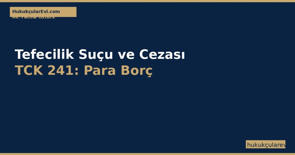 Tefecilik Suçu ve Cezası TCK 241: Para Borç ve Yasal Faiz Tefecilik Suçu ve Cezası TCK 241: Para Borç ve Yasal Faiz