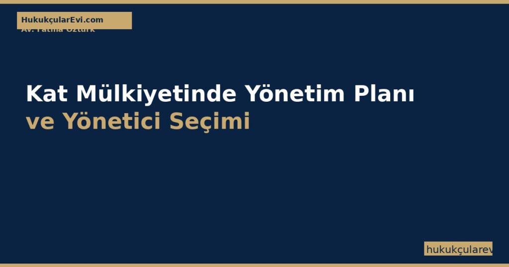 Kat Mülkiyetinde Yönetim Planı ve Yönetici Seçimi — KMK m.28 ve m.34 Kat Mülkiyetinde Yönetim Planı ve Yönetici Seçimi — KMK m.28 ve m.34