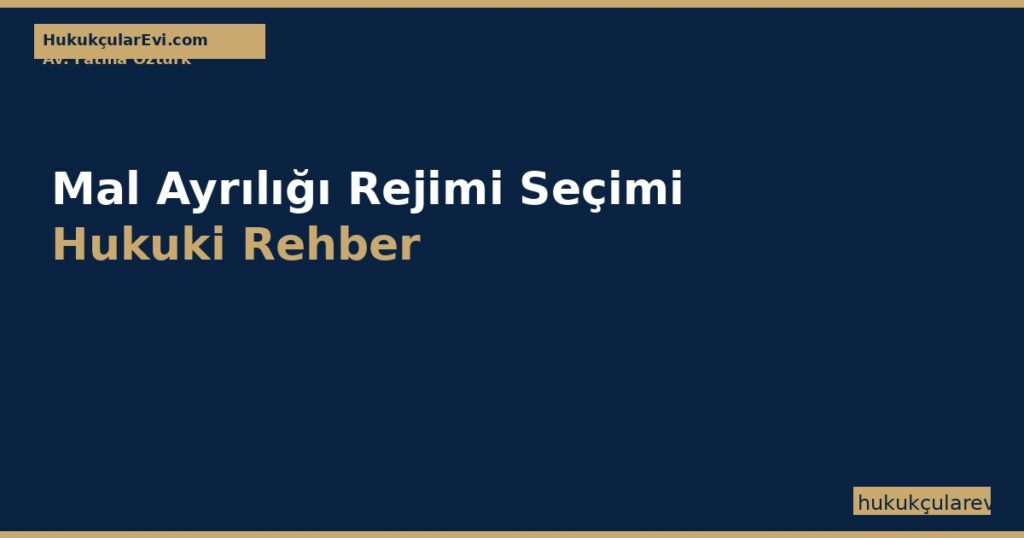 Mal Ayrılığı Rejimi Seçimi (TMK m.242-243) — Mal Rejimi Sözleşmesi Nasıl Yapılır? 2026 Mal Ayrılığı Rejimi Seçimi (TMK m.242-243) — Mal Rejimi Sözleşmesi Nasıl Yapılır? 2026