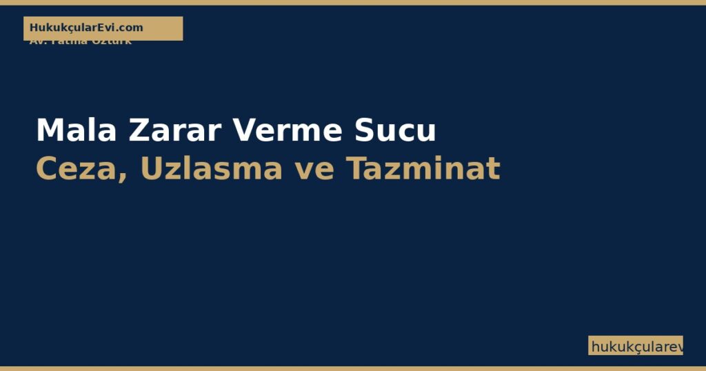 Mala Zarar Verme Sucu (TCK 151-152) Ceza, Uzlasma ve Tazminat 2026 Mala Zarar Verme Sucu (TCK 151-152) Ceza, Uzlasma ve Tazminat 2026