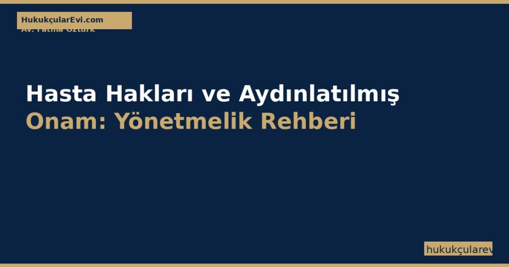 Hasta Hakları ve Aydınlatılmış Onam: Yönetmelik (1998) Rehberi Hasta Hakları ve Aydınlatılmış Onam: Yönetmelik (1998) Rehberi