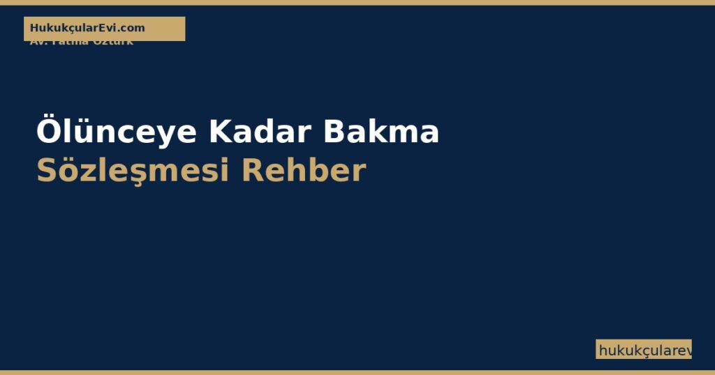 Ölünceye Kadar Bakma Sözleşmesi (TBK 611-619) Rehber Ölünceye Kadar Bakma Sözleşmesi (TBK 611-619) Rehber